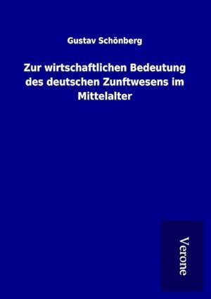 Image du vendeur pour Zur wirtschaftlichen Bedeutung des deutschen Zunftwesens im Mittelalter mis en vente par BuchWeltWeit Ludwig Meier e.K.