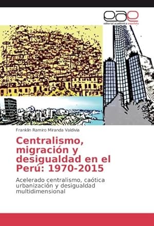 Imagen del vendedor de Centralismo, migracin y desigualdad en el Per: 1970-2015 a la venta por BuchWeltWeit Ludwig Meier e.K.