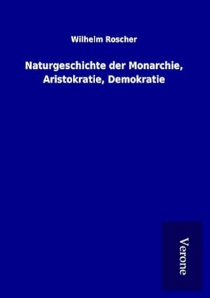 Seller image for Naturgeschichte der Monarchie, Aristokratie, Demokratie for sale by BuchWeltWeit Ludwig Meier e.K.