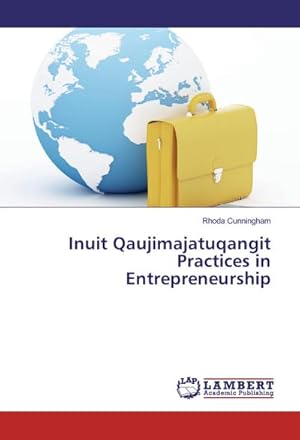 Imagen del vendedor de Inuit Qaujimajatuqangit Practices in Entrepreneurship a la venta por BuchWeltWeit Ludwig Meier e.K.