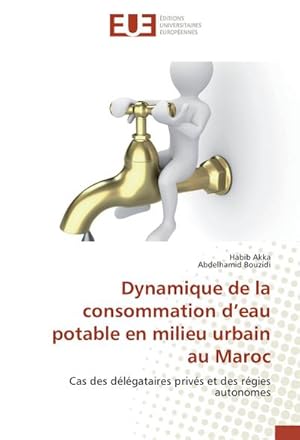 Imagen del vendedor de Dynamique de la consommation deau potable en milieu urbain au Maroc a la venta por BuchWeltWeit Ludwig Meier e.K.