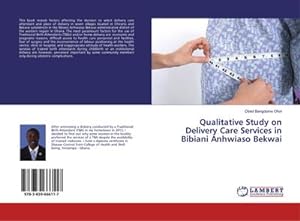 Imagen del vendedor de Qualitative Study on Delivery Care Services in Bibiani Anhwiaso Bekwai a la venta por BuchWeltWeit Ludwig Meier e.K.