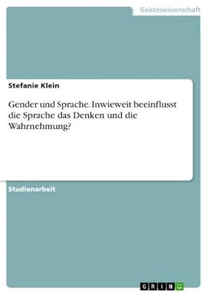Seller image for Gender und Sprache. Inwieweit beeinflusst die Sprache das Denken und die Wahrnehmung? for sale by BuchWeltWeit Ludwig Meier e.K.