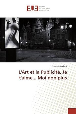 Imagen del vendedor de L'Art et la Publicit, Je t'aime. Moi non plus a la venta por BuchWeltWeit Ludwig Meier e.K.