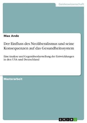 Seller image for Der Einfluss des Neoliberalismus und seine Konsequenzen auf das Gesundheitssystem for sale by BuchWeltWeit Ludwig Meier e.K.
