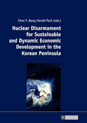 Imagen del vendedor de Nuclear Disarmament for Sustainable and Dynamic Economic Development in the Korean Peninsula a la venta por BuchWeltWeit Ludwig Meier e.K.