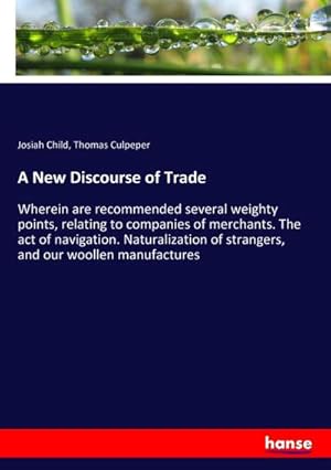 Image du vendeur pour A New Discourse of Trade mis en vente par BuchWeltWeit Ludwig Meier e.K.