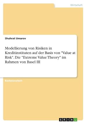 Seller image for Modellierung von Risiken in Kreditinstituten auf der Basis von "Value at Risk". Die "Extreme Value Theory" im Rahmen von Basel III for sale by BuchWeltWeit Ludwig Meier e.K.