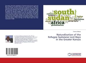 Bild des Verk�ufers f�r Naturalization of the Refugee Sudanese Lost Boys in the Greater Kansas zum Verkauf von BuchWeltWeit Ludwig Meier e.K.