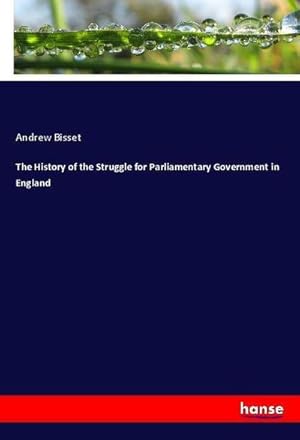Seller image for The History of the Struggle for Parliamentary Government in England for sale by BuchWeltWeit Ludwig Meier e.K.