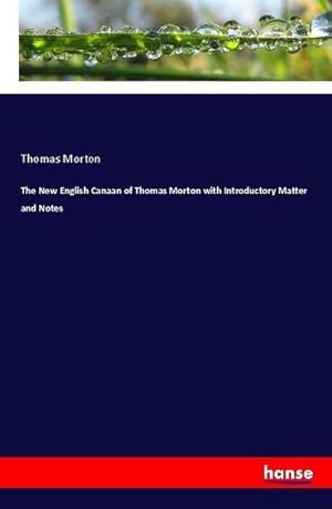 Immagine del venditore per The New English Canaan of Thomas Morton with Introductory Matter and Notes venduto da BuchWeltWeit Ludwig Meier e.K.