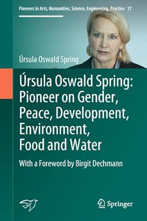 Bild des Verkufers fr rsula Oswald Spring: Pioneer on Gender, Peace, Development, Environment, Food and Water zum Verkauf von BuchWeltWeit Ludwig Meier e.K.