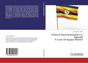 Immagine del venditore per Political Decentralization in Uganda A Case of Agago District venduto da BuchWeltWeit Ludwig Meier e.K.