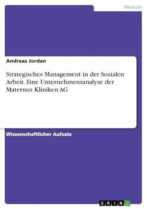 Seller image for Strategisches Management in der Sozialen Arbeit. Eine Unternehmensanalyse der Maternus Kliniken AG for sale by BuchWeltWeit Ludwig Meier e.K.