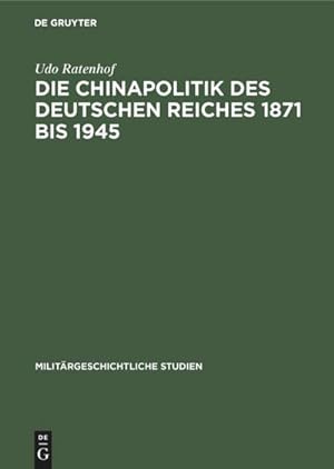 Bild des Verkufers fr Die Chinapolitik des Deutschen Reiches 1871 bis 1945 zum Verkauf von BuchWeltWeit Ludwig Meier e.K.