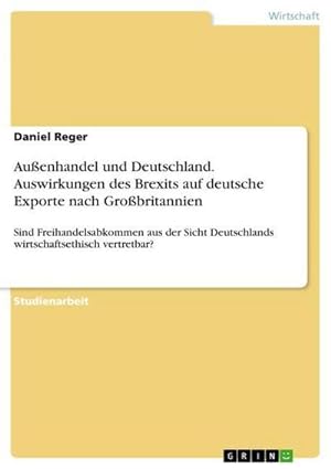 Seller image for Auenhandel und Deutschland. Auswirkungen des Brexits auf deutsche Exporte nach Grobritannien for sale by BuchWeltWeit Ludwig Meier e.K.