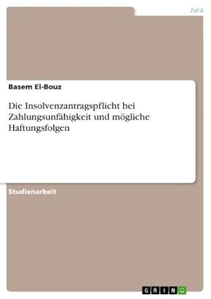 Imagen del vendedor de Die Insolvenzantragspflicht bei Zahlungsunfhigkeit und mgliche Haftungsfolgen a la venta por BuchWeltWeit Ludwig Meier e.K.