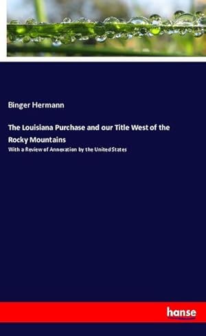 Seller image for The Louisiana Purchase and our Title West of the Rocky Mountains for sale by BuchWeltWeit Ludwig Meier e.K.