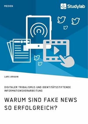 Seller image for Warum sind Fake News so erfolgreich? Digitaler Tribalismus und identittsstiftende Informationsverarbeitung for sale by BuchWeltWeit Ludwig Meier e.K.