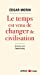 Bild des Verkufers fr Le Temps est venu de changer de civilisation [FRENCH LANGUAGE - Soft Cover ] zum Verkauf von booksXpress