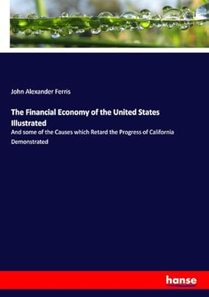 Imagen del vendedor de The Financial Economy of the United States Illustrated a la venta por BuchWeltWeit Ludwig Meier e.K.