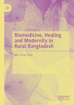 Imagen del vendedor de Biomedicine, Healing and Modernity in Rural Bangladesh a la venta por BuchWeltWeit Ludwig Meier e.K.
