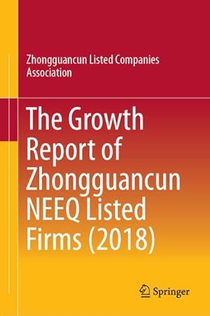 Imagen del vendedor de The Growth Report of Zhongguancun NEEQ Listed Firms (2018) a la venta por BuchWeltWeit Ludwig Meier e.K.