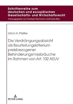 Seller image for Die Verdrngungsabsicht als Beurteilungskriterium preisbezogener Behinderungsmissbruche im Rahmen von Art. 102 AEUV for sale by BuchWeltWeit Ludwig Meier e.K.