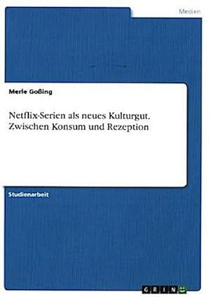 Image du vendeur pour Netflix-Serien als neues Kulturgut. Zwischen Konsum und Rezeption mis en vente par BuchWeltWeit Ludwig Meier e.K.