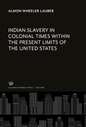 Seller image for Indian Slavery in Colonial Times Within the Present Limits of the United States for sale by BuchWeltWeit Ludwig Meier e.K.