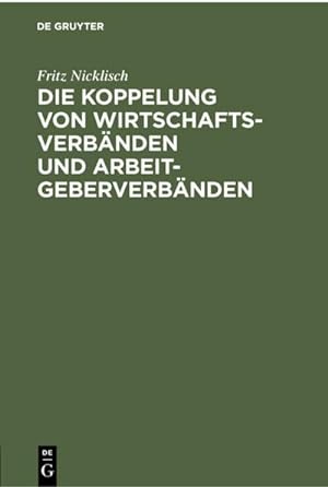 Immagine del venditore per Die Koppelung von Wirtschaftsverbnden und Arbeitgeberverbnden venduto da BuchWeltWeit Ludwig Meier e.K.