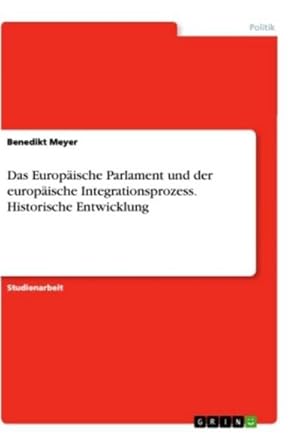 Seller image for Das Europische Parlament und der europische Integrationsprozess. Historische Entwicklung for sale by BuchWeltWeit Ludwig Meier e.K.