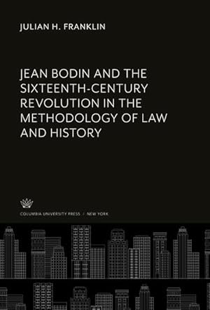 Imagen del vendedor de Jean Bodin and the Sixteenth-Century Revolution in the Methodology of Law and History a la venta por BuchWeltWeit Ludwig Meier e.K.