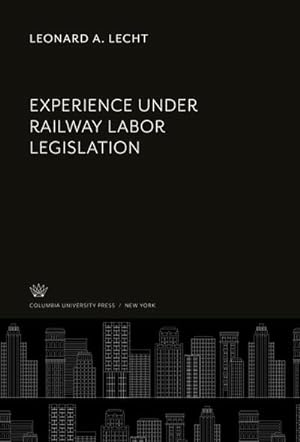Image du vendeur pour Experience Under Railway Labor Legislation mis en vente par BuchWeltWeit Ludwig Meier e.K.
