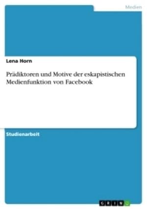 Imagen del vendedor de Prdiktoren und Motive der eskapistischen Medienfunktion von Facebook a la venta por BuchWeltWeit Ludwig Meier e.K.