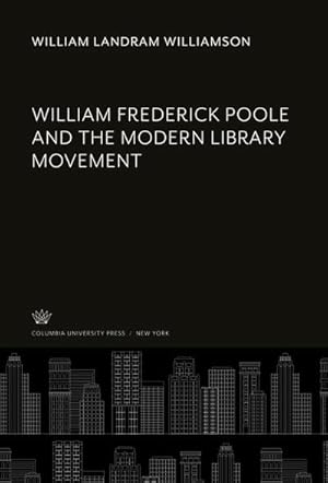 Seller image for William Frederick Poole and the Modern Library Movement for sale by BuchWeltWeit Ludwig Meier e.K.