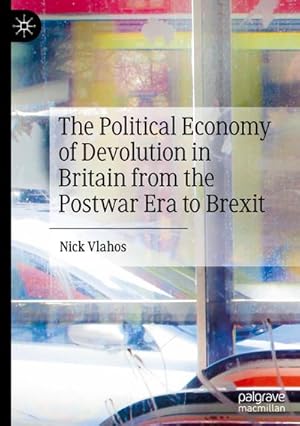 Seller image for The Political Economy of Devolution in Britain from the Postwar Era to Brexit for sale by BuchWeltWeit Ludwig Meier e.K.