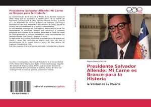Imagen del vendedor de Presidente Salvador Allende: Mi Carne es Bronce para la Historia a la venta por BuchWeltWeit Ludwig Meier e.K.