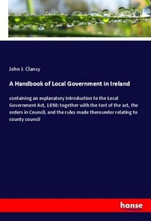 Image du vendeur pour A Handbook of Local Government in Ireland mis en vente par BuchWeltWeit Ludwig Meier e.K.