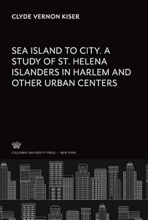 Imagen del vendedor de Sea Island to City. a Study of St. Helena Islanders in Harlem and Other Urban Centers a la venta por BuchWeltWeit Ludwig Meier e.K.