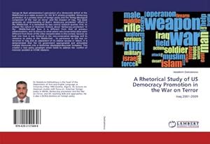 Seller image for A Rhetorical Study of US Democracy Promotion in the War on Terror for sale by BuchWeltWeit Ludwig Meier e.K.