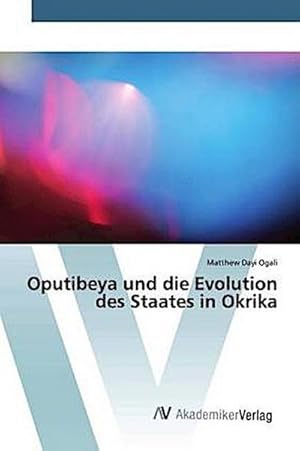 Seller image for Oputibeya und die Evolution des Staates in Okrika for sale by BuchWeltWeit Ludwig Meier e.K.