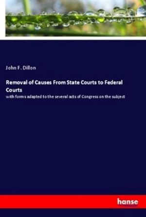 Imagen del vendedor de Removal of Causes From State Courts to Federal Courts a la venta por BuchWeltWeit Ludwig Meier e.K.