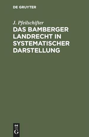 Seller image for Das Bamberger Landrecht in systematischer Darstellung for sale by BuchWeltWeit Ludwig Meier e.K.
