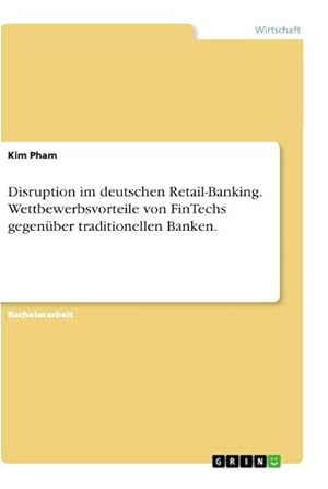 Seller image for Disruption im deutschen Retail-Banking. Wettbewerbsvorteile von FinTechs gegenber traditionellen Banken. for sale by BuchWeltWeit Ludwig Meier e.K.