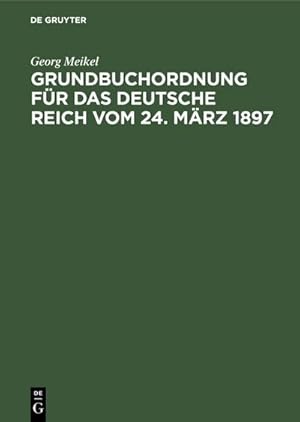 Seller image for Grundbuchordnung fr das Deutsche Reich vom 24. Mrz 1897 for sale by BuchWeltWeit Ludwig Meier e.K.