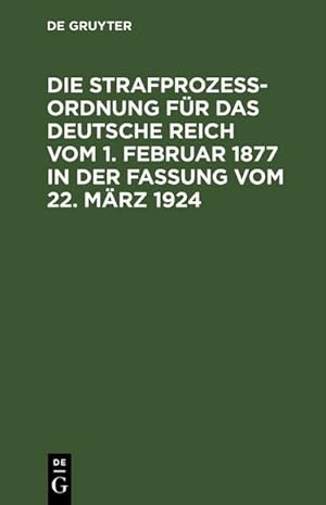 Bild des Verkufers fr Die Strafprozeordnung fr das Deutsche Reich vom 1. Februar 1877 in der Fassung vom 22. Mrz 1924 zum Verkauf von BuchWeltWeit Ludwig Meier e.K.