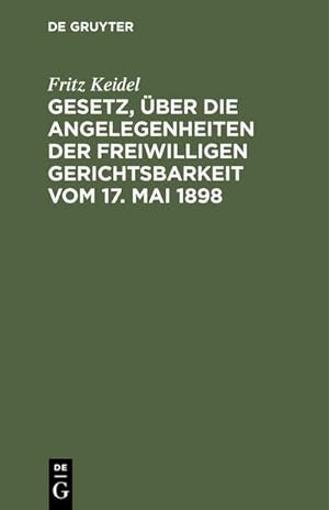 Seller image for Gesetz, ber die Angelegenheiten der freiwilligen Gerichtsbarkeit vom 17. Mai 1898 for sale by BuchWeltWeit Ludwig Meier e.K.