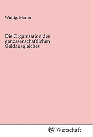Image du vendeur pour Die Organisation des genossenschaftlichen Geldausgleiches mis en vente par BuchWeltWeit Ludwig Meier e.K.
