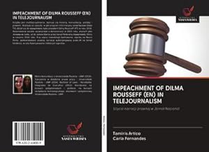 Image du vendeur pour IMPEACHMENT OF DILMA ROUSSEFF (EN) IN TELEJOURNALISM mis en vente par BuchWeltWeit Ludwig Meier e.K.